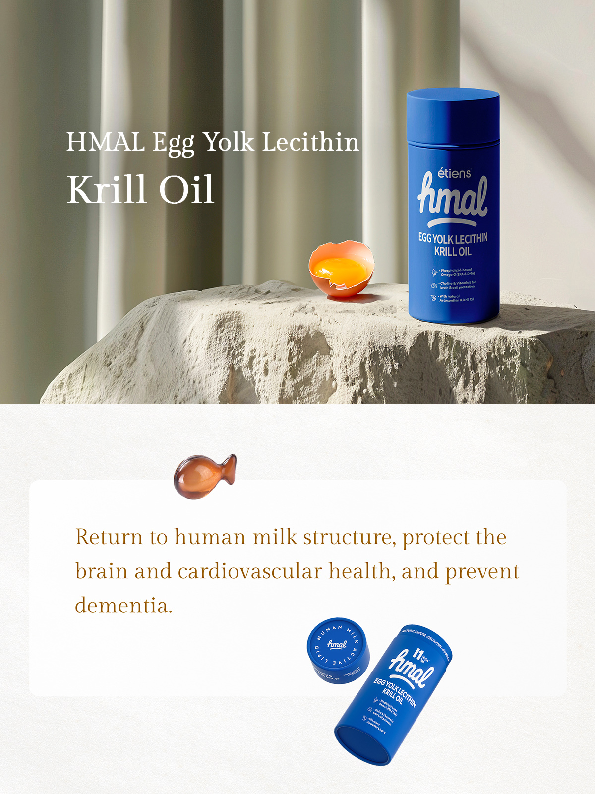 HMAL Egg Yolk Lecithin Krill Oil
Human Milk–like Phospholipid Structure for Daily Absorption
Krill Oil Support – Superior Omega-3 Absorption & Anti-Inflammatory Benefits